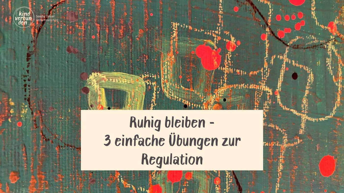 im Hintergrund ein Stück von einem abstrakten Gemälde. Die Farben sind Dunkelgrün, hellgrün, rot und orange. Da ist ein beiger Kasten. In dem Kasten steht: "Ruhig bleiben - 3 einfache Übungen zur Regulation"